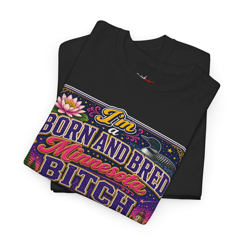 Minnesota Born and Bred Tee — "I'm a Born and Bred Minnesota Bitch" Graphic T-Shirt