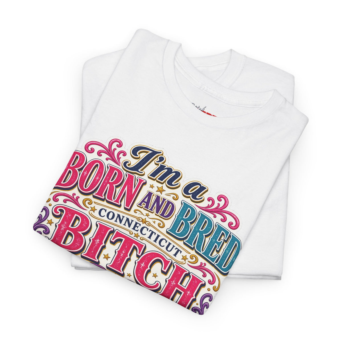 Connecticut Born and Bred Graphic Tee — "I'm a Born and Bred Connecticut Bitch"
