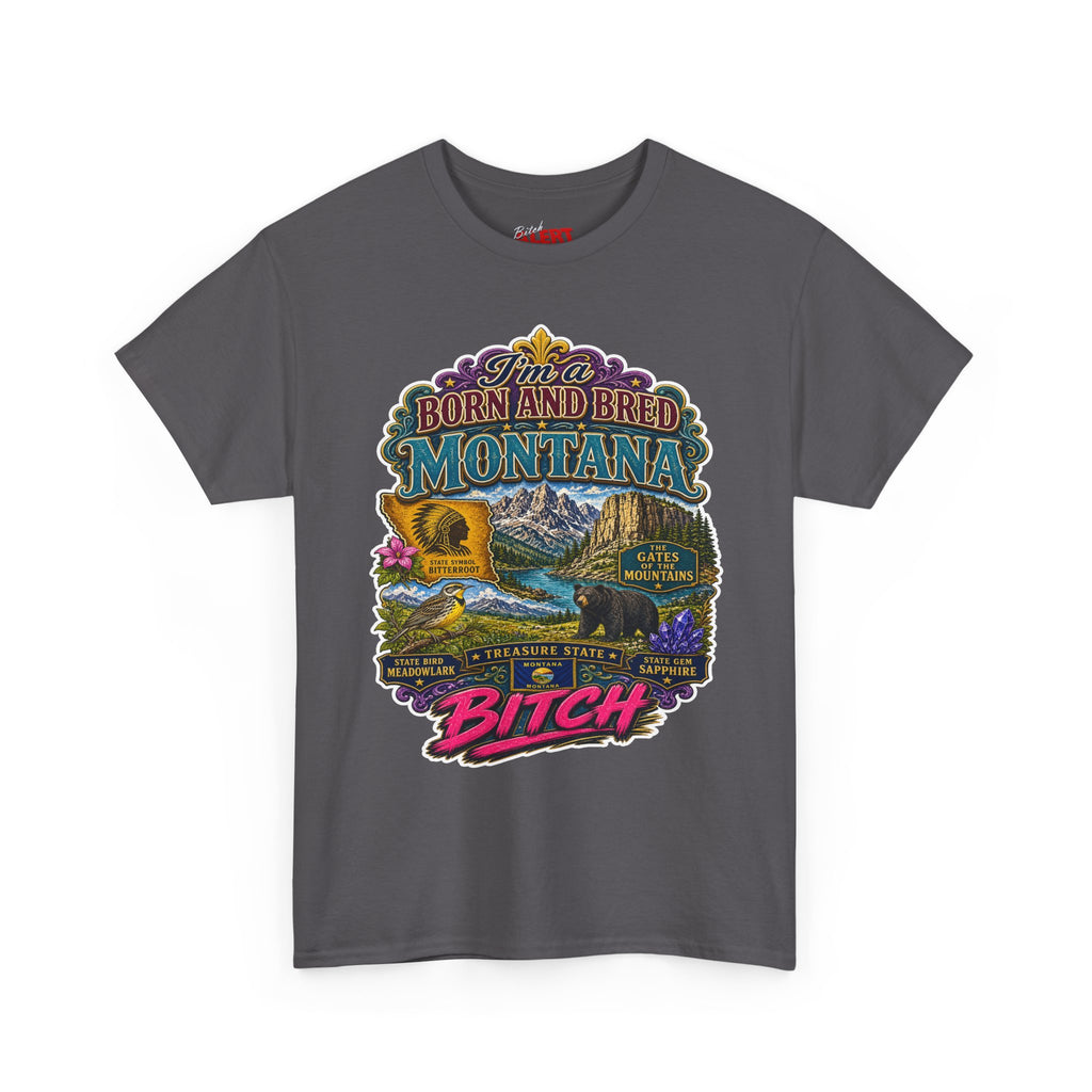 Montana Born & Bred Tee — “I’m a Born and Bred Montana Bitch” Graphic T-Shirt