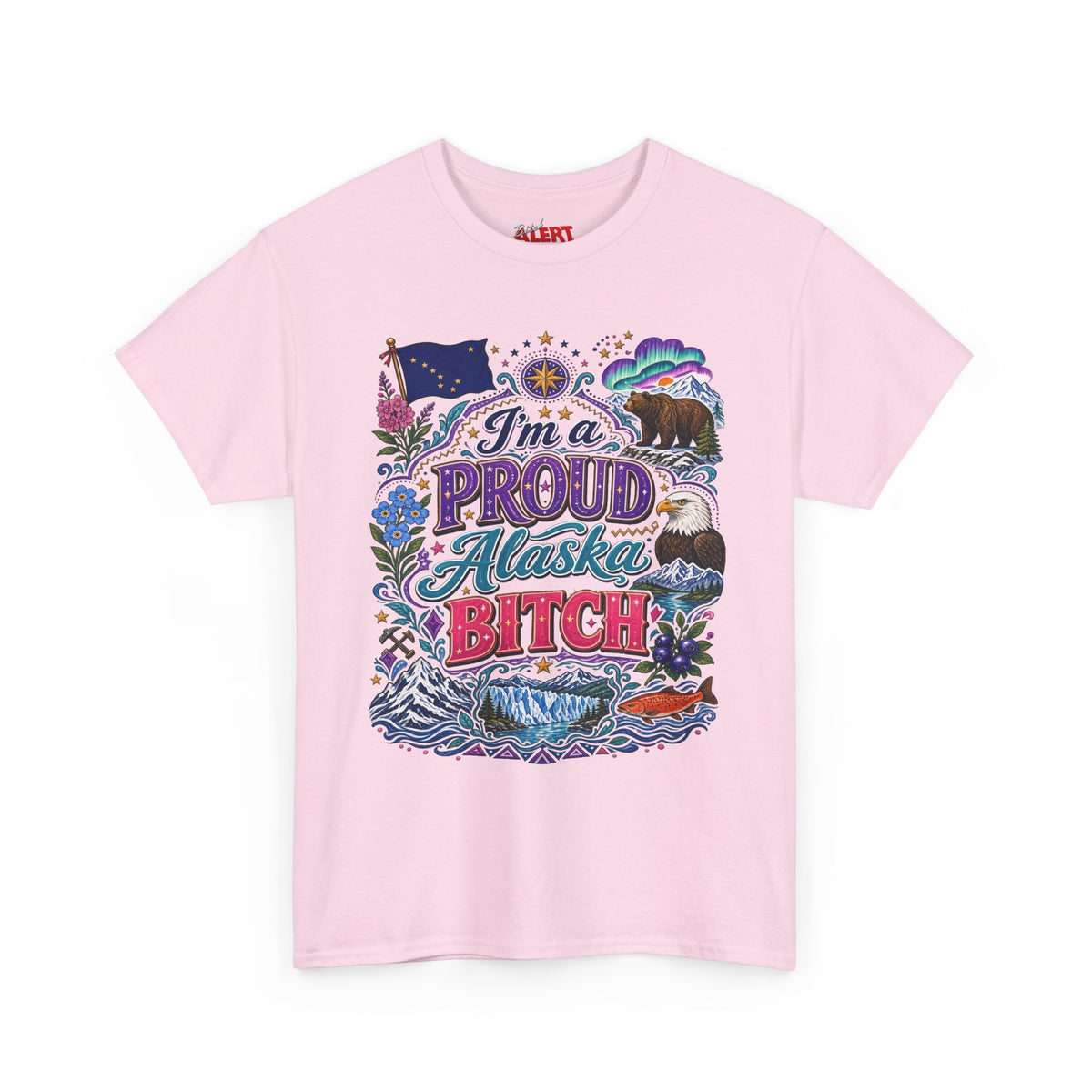 Alaska Proud Bitch T-Shirt — "I'm a Proud Alaska BITCH"