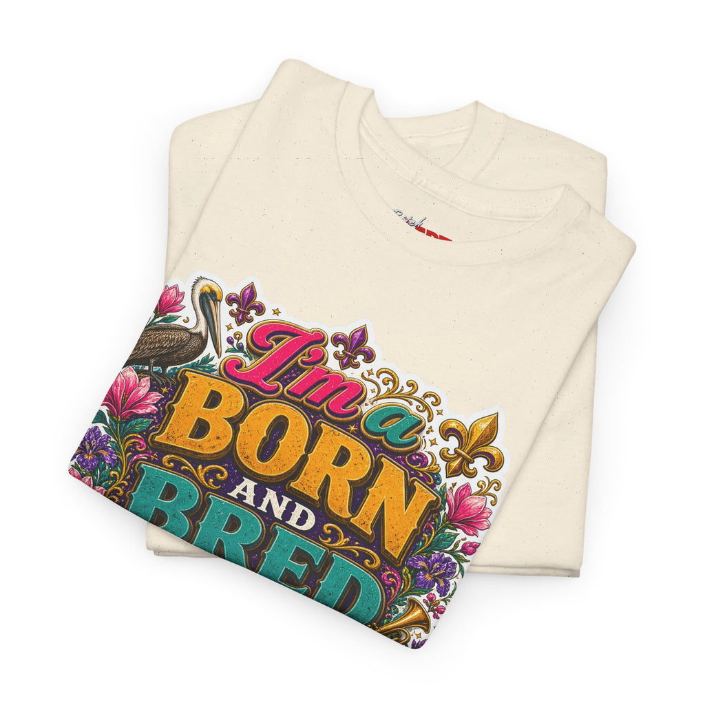 Louisiana Born & Bred Tee – “I’m a Born and Bred Louisiana Bitch” Graphic Shirt